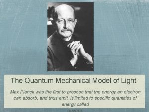 The Quantum Mechanical Model of Light Max Planck