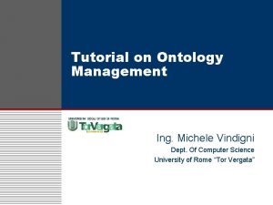 Tutorial on Ontology Management Ing Michele Vindigni Dept