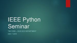 IEEE Python Seminar TIM YORK SIUE ECE DEPARTMENT