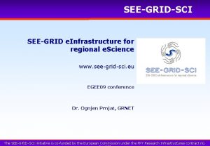 SEEGRIDSCI SEEGRID e Infrastructure for regional e Science