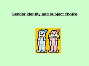 Gender identity and subject choice Gender and subject