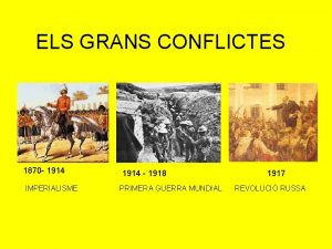 ELS GRANS CONFLICTES 1870 1914 IMPERIALISME 1914 1918