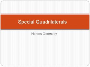 Special Quadrilaterals Honors Geometry Fill in all missing