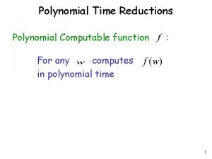 Polynomial Time Reductions Polynomial Computable function For any