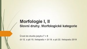 Morfologie I II Slovn druhy Morfologick kategorie vod