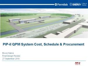 PIPII QPM System Cost Schedule Procurement Bruce Hanna