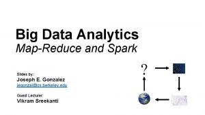 Big Data Analytics MapReduce and Spark Slides by