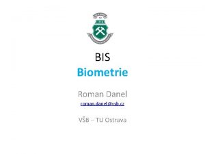 BIS Biometrie Roman Danel roman danelvsb cz VB