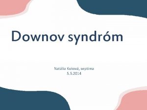 Downov syndrm Natlia Kukov septima 5 5 2014