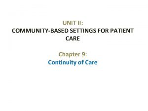 UNIT II COMMUNITYBASED SETTINGS FOR PATIENT CARE Chapter