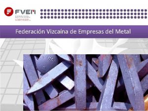 Federacin Vizcana de Empresas del Metal FVEM Federacin