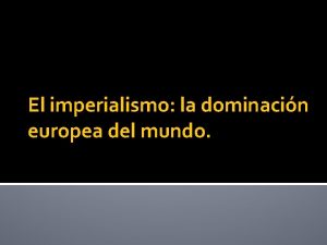 El imperialismo la dominacin europea del mundo ndice