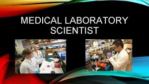 MEDICAL LABORATORY SCIENTIST WHAT IS A MEDICAL LABORATORY