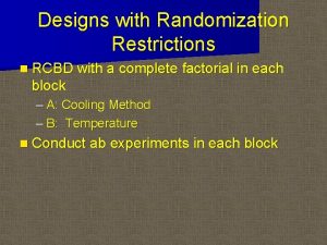 Designs with Randomization Restrictions n RCBD with a