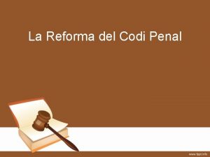 La Reforma del Codi Penal Histria Reformes anteriors