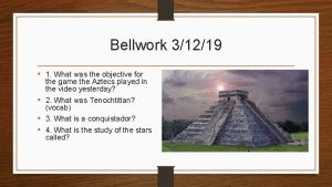Bellwork 31219 1 What was the objective for