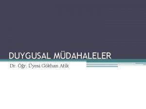 DUYGUSAL MDAHALELER Dr r yesi Gkhan Atik Giri