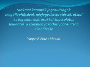 Szakmai kamark jogosultsgok megllaptsval nvjegyzkvezetssel etikai s fegyelmi