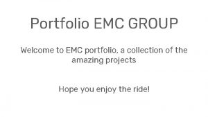 Portfolio EMC GROUP Welcome to EMC portfolio a