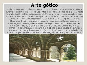 Arte gtico Es la denominacin del estilo artstico