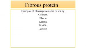 Fibrous protein Examples of fibrous proteins are following