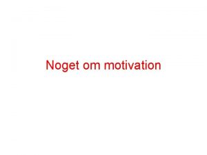 Noget om motivation Historien om myren Hvad er