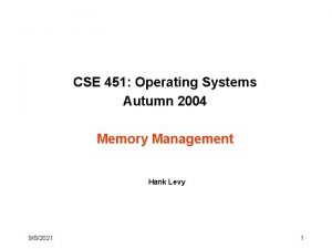 CSE 451 Operating Systems Autumn 2004 Memory Management