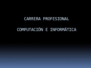 CARRERA PROFESIONAL COMPUTACIN E INFORMTICA Mdulo tcnico profesional