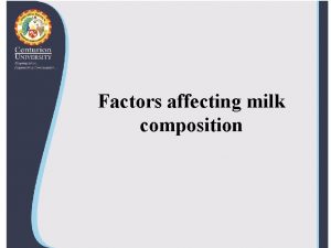 Factors affecting milk composition Factors affecting milk composition