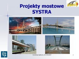 Projekty mostowe SYSTRA Konsultacje Spoeczne 06 07092007 2