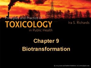 Chapter 9 Biotransformation Biotransformation The term biotransformation is