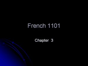 French 1101 Chapter 3 Grammar Slides Chapitre 3