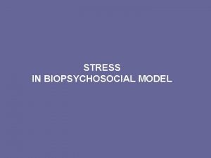 STRESS IN BIOPSYCHOSOCIAL MODEL Definition Stress in biopsychosocial
