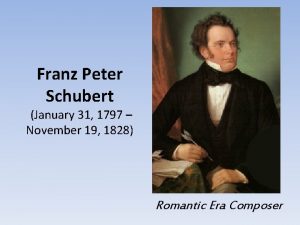 Franz Peter Schubert January 31 1797 November 19