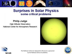 Surprises in Solar Physics some critical problems Philip