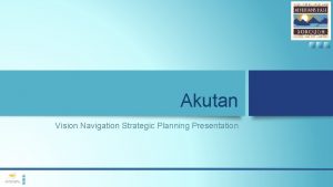 Akutan Vision Navigation Strategic Planning Presentation Introduction Presenter