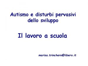 Autismo e disturbi pervasivi dello sviluppo Il lavoro