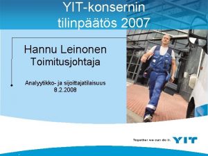 YITkonsernin tilinpts 2007 Hannu Leinonen Toimitusjohtaja Analyytikko ja