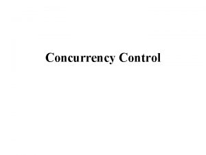 Concurrency Control Introduction Transaction processing systems usually allow