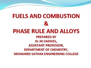 FUELS AND COMBUSTION PHASE RULE AND ALLOYS PREPARED