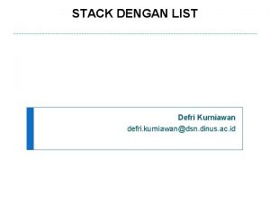 STACK DENGAN LIST Defri Kurniawan defri kurniawandsn dinus