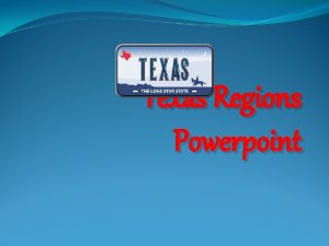 Texas Regions Powerpoint Can you name the Regions