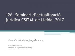 12 Seminari dactualitzaci jurdica CSITAL de Lleida 2017