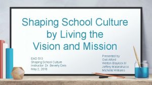 Shaping School Culture by Living the Vision and