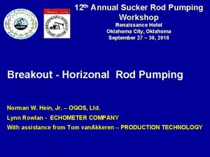 12 th Annual Sucker Rod Pumping Workshop Renaissance