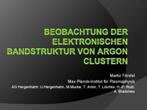 BEOBACHTUNG DER ELEKTRONISCHEN BANDSTRUKTUR VON ARGON CLUSTERN Marko