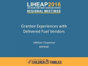 Grantee Experiences with Delivered Fuel Vendors Melissa Torgerson