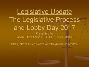 Legislative Update The Legislative Process and Lobby Day