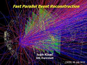 Fast Parallel Event Reconstruction Ivan Kisel GSI Darmstadt