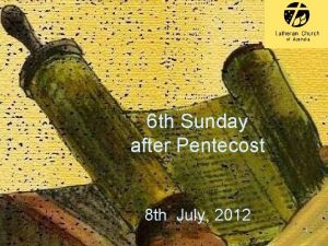 6 th Sunday after Pentecost 8 th July